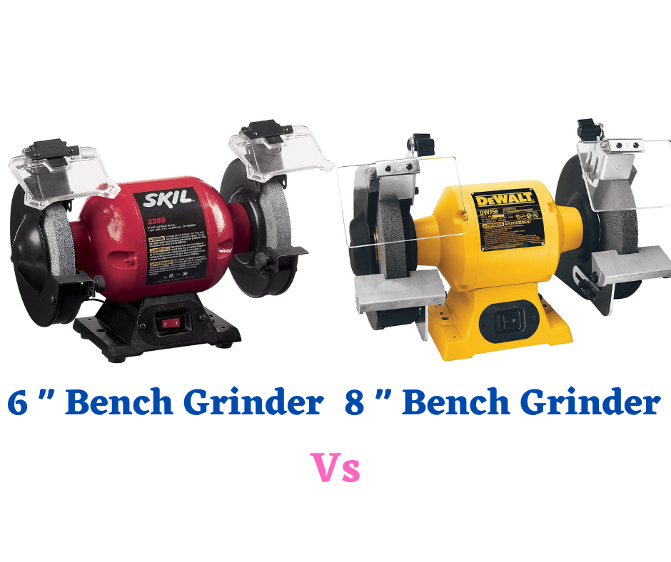 6 Vs 8 Inch Bench Grinder : Which Is Best For Your Workshop/Project?